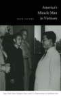 Image for America&#39;s miracle man in Vietnam  : Ngo Dinh Diem, religion, race, and U.S. intervention in Southeast Asia