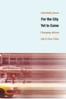 Image for For the city yet to come  : changing African life in four cities