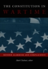 Image for The constitution in wartime  : beyond alarmism and complacency