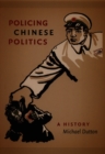 Image for Policing Chinese Politics : A History