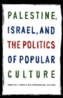 Image for Palestine, Israel, and the politics of popular culture