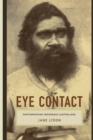 Image for Eye contact  : photographing indigenous Australians