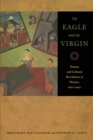 Image for The eagle and the virgin  : national identity, memory and utopia in Mexico, 1920-1940
