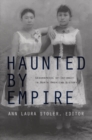 Image for Haunted by empire  : geographies of intimacy in North American history