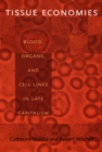 Image for Tissue Economies : Blood, Organs, and Cell Lines in Late Capitalism