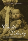 Image for Cradle of liberty  : race, the child, and national belonging from Thomas Jefferson to W.E.B. Du Bois