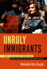 Image for Unruly immigrants  : rights, activism, and transnational South Asian politics in the United States