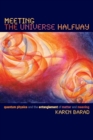 Image for Meeting the universe halfway  : quantum physics and the entanglement of matter and meaning