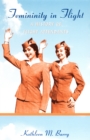 Image for Femininity in flight  : a history of flight attendants