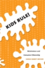 Image for Kids rule!  : Nickelodeon and consumer citizenship