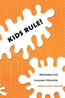 Image for Kids rule!  : Nickelodeon and consumer citizenship