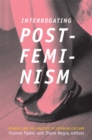 Image for Interrogating postfeminism  : gender and the politics of popular culture