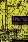 Image for Avant-garde fascism  : the mobilization of myth, art, and culture in France, 1909-1939