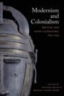 Image for Modernism and colonialism  : British and Irish literature, 1899-1939