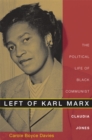 Image for Left of Karl Marx  : the political life of black communist Claudia Jones