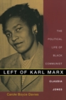 Image for Left of Karl Marx  : the political life of black communist Claudia Jones