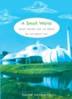 Image for A small world  : smart houses and the dream of the perfect day