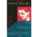 Image for The female complaint  : the unfinished business of sentimentality in American culture