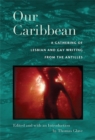 Image for Our Caribbean  : a gathering of lesbian and gay writing from the Antilles