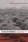 Image for To rise in darkness  : revolution, repression, and memory in El Salvador, 1920-1932