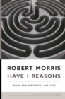 Image for Have I reasons  : work and writings, 1993-2007