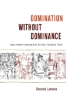 Image for Domination without dominance  : Inca-Spanish encounters in early colonial Peru