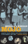Image for Mexican American mojo  : popular music, dance, and urban culture in Los Angeles, 1935-1968