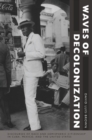 Image for Waves of decolonization  : discourses of race and hemispheric citizenship in Cuba, Mexico, and the United States