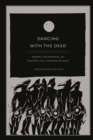 Image for Dancing with the dead  : memory, performace, and everyday life in postwar Okinawa