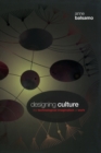 Image for Designing culture  : the technological imagination at work