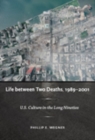 Image for Life between two deaths, 1989-2001  : U.S. culture in the long nineties