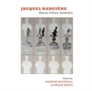 Image for Jacques Ranciere : History, Politics, Aesthetics
