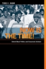 Image for Now is the time!  : Detroit black politics and grassroots activism
