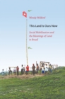 Image for This land is ours now  : social mobilization and the meanings of land in Brazil