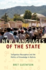 Image for New languages of the state  : indigenous resurgence and the politics of knowledge in Bolivia