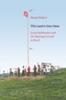 Image for This land is ours now  : social mobilization and the meanings of land in Brazil