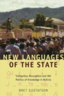Image for New languages of the state  : indigenous resurgence and the politics of knowledge in Bolivia