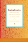 Image for Creating ourselves  : African Americans and Hispanic Americans on popular culture and religious expression