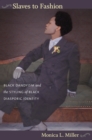 Image for Slaves to fashion  : black dandyism and the styling of black diasporic identity