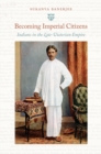 Image for Becoming imperial citizens  : Indians in the late-Victorian Empire
