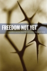Image for Freedom Not Yet : Liberation and the Next World Order