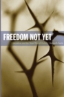 Image for Freedom Not Yet : Liberation and the Next World Order