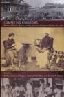 Image for Competing kingdoms  : women, mission, nation, and the American Protestant empire, 1812-1960
