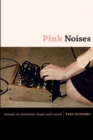 Image for Pink noises  : women on electronic music and sound