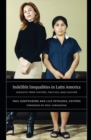 Image for Indelible inequalities in Latin America  : insights from history, politics, and culture