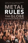 Image for Metal rules the globe  : heavy metal music around the world