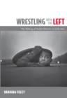 Image for Wrestling with the left  : the making of Ralph Ellison&#39;s Invisible man