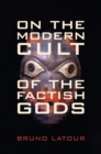 Image for On the modern cult of the factish gods