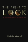 Image for The right to look  : a counterhistory of visuality