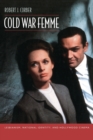 Image for Cold War femme  : lesbianism, national identity, and Hollywood cinema